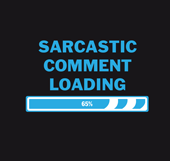 Sarcastic Comment