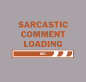 Sarcastic Comment