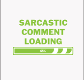 Sarcastic Comment